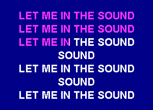 LET ME IN THE SOUND

LET ME IN THE SOUND

LET ME IN THE SOUND
SOUND

LET ME IN THE SOUND
SOUND

LET ME IN THE SOUND
