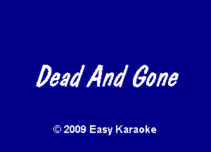 Deadt4lid gone

Q) 2009 Easy Karaoke