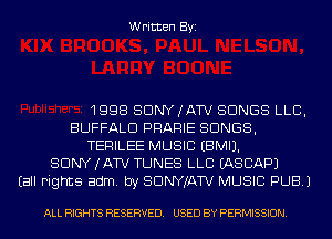 Written Byi

1998 SONY (ATV SONGS LLB,
BUFFALO PRARIE SONGS,
TERILEE MUSIC EBMIJ.
SDNYJATV TUNES LLB IASCAPJ
(all rights adm. by SDNYJATV MUSIC PUB.)

ALL RIGHTS RESERVED. USED BY PERMISSION.