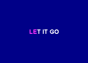 LET IT GO