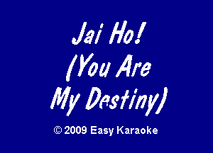 Jai Ho!
WM 14!?

My Desfl'nyj

Q) 2009 Easy Karaoke