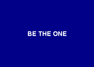 BE THE ONE