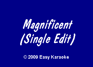 Magnifkenf

(Single Edi?)

2009 Easy Karaoke