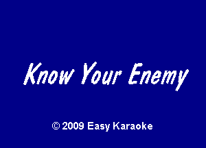 Know your Enemy

Q) 2009 Easy Karaoke