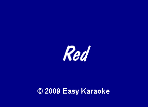 Red

Q) 2009 Easy Karaoke