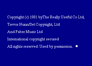 Copyright (c) 1981 byThe Really Useful Co Ltd,
Trevor NunnISct C opyn'ght, Ltd
And Faber Musxc Ltd

Intemauonal copyright scouted

All rights reserved Used by permission. I