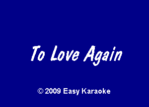 70 lo ye Again

Q) 2009 Easy Karaoke