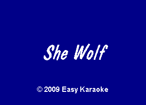 36a Wolf

Q) 2009 Easy Karaoke