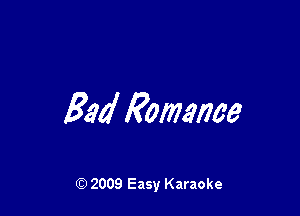 Bad Romance

Q) 2009 Easy Karaoke