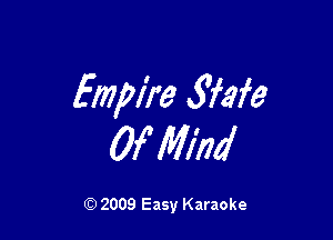 Empire fiafe

Of Mind

2009 Easy Karaoke
