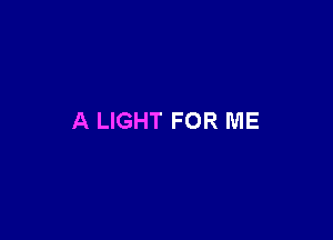 A LIGHT FOR ME