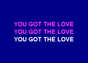 YOU GOT THE LOVE

YOU GOT THE LOVE
YOU GOT THE LOVE