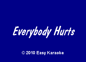 Everybody Hm

2010 Easy Karaoke