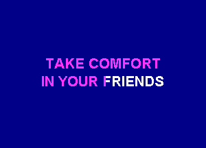 TAKECOMFORT

INYOURFRENDS