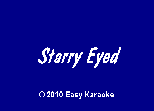 Sfarry Eyed

Q) 2010 Easy Karaoke