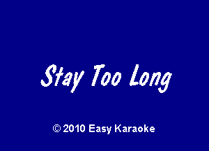 Sfay 700 long

Q) 2010 Easy Karaoke