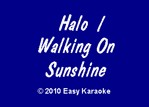 Halo
Walking On

Sunsbirze

Q) 2010 Easy Karaoke