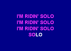 PMIUDWPSOLO
I'M RIDIN' SOLO

I'M RIDIN' SOLO
SOLO