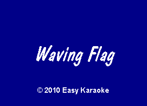 Myl'ng Hag

2010 Easy Karaoke