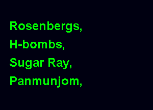Rosenbergs,
H-bombs,

Sugar Ray,
Panmunjom,
