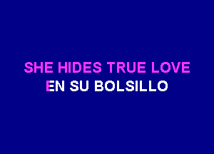 SHE HIDES TRUE LOVE

EN SU BOLSILLO