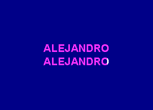 ALEJANDRO

ALEJANDRO