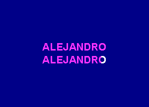 ALEJANDRO

ALEJANDRO