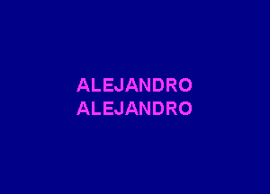 ALEJANDRO

ALEJANDRO