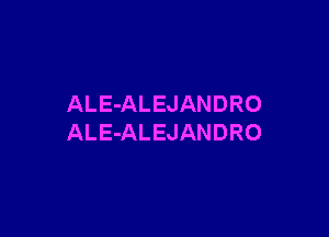 ALE-ALEJANDRO

ALE-ALEJANDRO