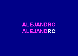 ALEJANDRO

ALEJANDRO