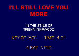 IN THE STYLE 0F
TRSHA YEARWODD

KEY OF (AIBJ TIMEi 424

4 BAR INTRO