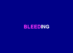 BLEEDING