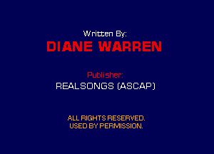 w ritten 8v

REALSDNGS EASCAPJ

ALL RIGHTS RESERVED
USED BY PERMISSION