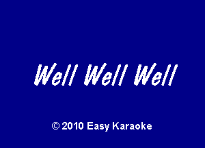 WM Well Weff

Q) 2010 Easy Karaoke