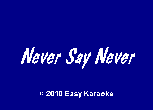 Mayer 33y Never

Q) 2010 Easy Karaoke