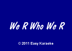 We RMM We 1?

Q) 2011 Easy Karaoke