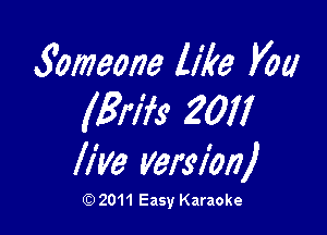 51912730173 like you
lgrifs' 2011

live Version)

Q) 2011 Easy Karaoke