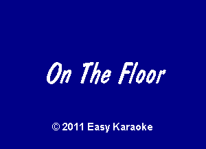 On 76!) Floor

Q) 2011 Easy Karaoke