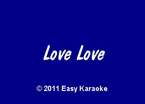 love love

Q) 2011 Easy Karaoke