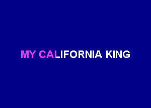 MY CALIFORNIA KING