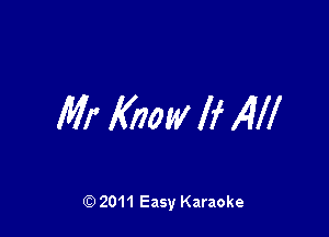 Mr Know lf AW

Q) 2011 Easy Karaoke