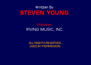 Written By

IRVING MUSIC, INC

ALL RIGHTS RESERVED
USED BY PERMISSION