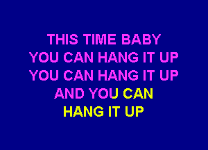 'HMYHMEBABY
YOUCANHANGFTUP

YOUCANHANGFTUP
ANDYOUCAN
HANGFTUP