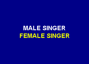 MALE SINGER

FEMALE SINGER