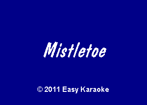 Misflefae

Q) 2011 Easy Karaoke