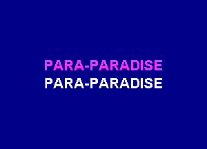 PARA-PARADISE

PARA-PARADISE