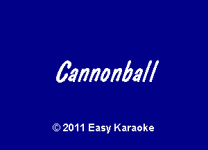 62mmball

Q) 2011 Easy Karaoke