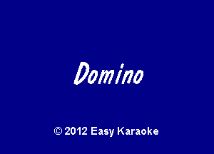 Domino

Q) 2012 Easy Karaoke
