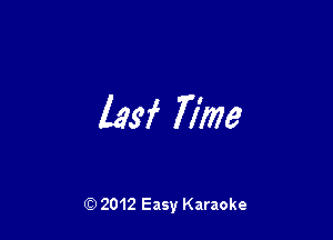 1m Time

Q) 2012 Easy Karaoke