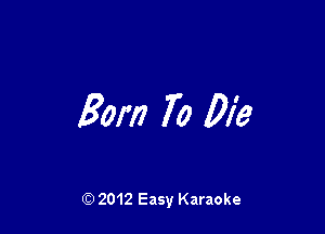 50m 70 Die

Q) 2012 Easy Karaoke